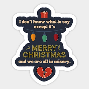 It's merry christmas and we're all in misery Sticker